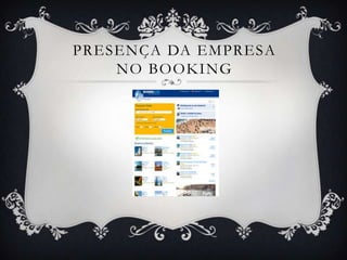 PRESENÇA DA EMPRESA
    NO BOOKING
 
