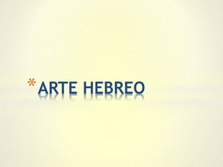 * ARTE HEBREO
 