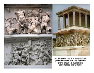 El relieve llega a emplear la
perspectiva en los fondos
para crear la ilusión de
escenarios profundos.