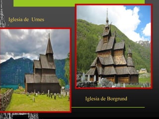 Iglesia de Urnes
Iglesia de Borgrund
 