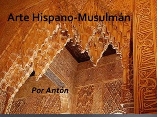Arte Hispano-Musulmán




    Por Antón
 