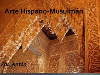 Arte Hispano-Musulmán




Por: Antón
 