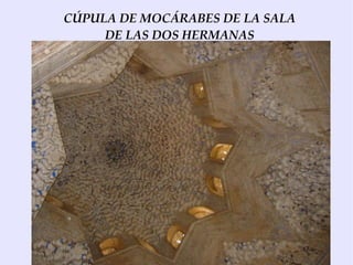 CÚPULA DE MOCÁRABES DE LA SALA
     DE LAS DOS HERMANAS
 