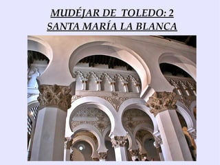 MUDÉJAR DE TOLEDO: 2
SANTA MARÍA LA BLANCA
 