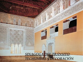 SINAGOGA DEL TRÁNSITO:
TECHUMBRE y DECORACIÓN
 