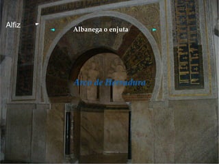 Alfiz
        Albanega o enjuta




        Arco de Herradura
 