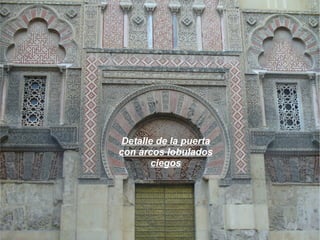 Detalle de la puerta
con arcos lobulados
       ciegos
 