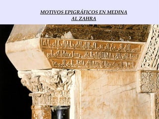 MOTIVOS EPIGRÁFICOS EN MEDINA
          AL ZAHRA
 