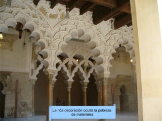 La rica decoración oculta la pobreza
           de materiales
 