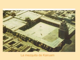 La mezquita de Kairuam
 
