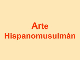 Arte
Hispanomusulmán
 