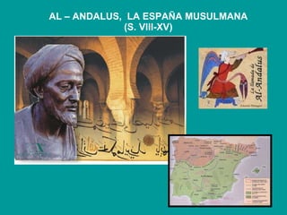 AL – ANDALUS,  LA ESPAÑA MUSULMANA (S. VIII-XV) 