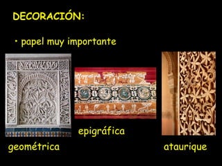DECORACIÓN:
• papel muy importante

epigráfica
geométrica

ataurique

 