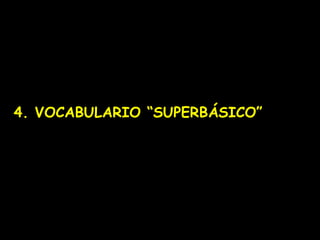 4. VOCABULARIO “SUPERBÁSICO”

 