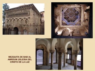 MEZQUITA DE BAB AL 
AMRDUM (IGLESIA DEL 
CRISTO DE LA LUZ 
 