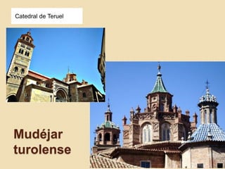 Catedral de Teruel 
Mudéjar 
turolense 
 