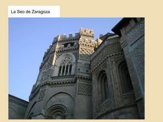 La Seo de Zaragoza 
Mudéjar 
turolense 
 