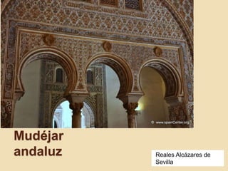 Mudéjar 
andaluz Reales Alcázares de 
Sevilla 
