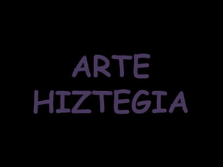 ARTE
HIZTEGIA
 