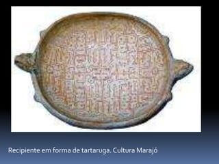Recipiente em forma de tartaruga. Cultura Marajó
 
