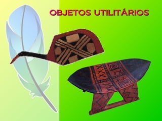 OBJETOS UTILITÁRIOSOBJETOS UTILITÁRIOS
 