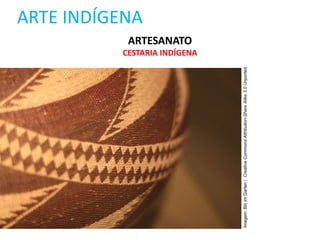 ARTE INDÍGENA
ARTESANATO
CESTARIA INDÍGENA
Imagem:
Bin
im
Garten
/
Creative
Commons
Attribution-Share
Alike
3.0
Unported.
 