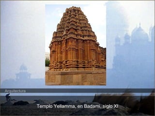 Templo Yellamma, en Badami, siglo XI 
Arquitectura 
 
