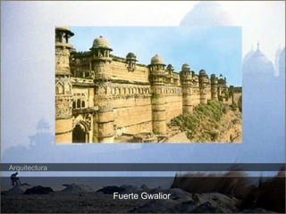 Fuerte Gwalior 
Arquitectura 
 