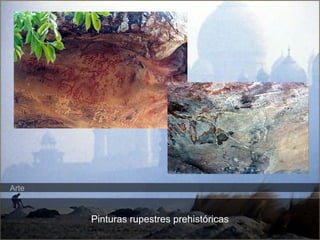 Pinturas rupestres prehistóricas 
Arte 
 