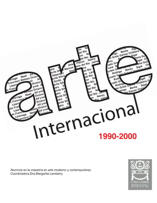 1990-2000



Alumnos en la maestría en arte moderno y contemporáneo
Coordinadora.Dra.Margarita Lambarry
 