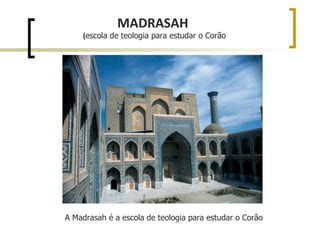 MADRASAH
    (escola de teologia para estudar o Corão




A Madrasah é a escola de teologia para estudar o Corão
 