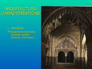 ARQUITECTURA CARACTER ÍSTICAS INTERIOR Profusamente decorado: azulejos, yesos, pinturas, m ármoles,… 