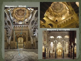 Maqsura y

Mihrab

Maqsura y su cúpula

 