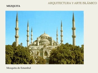 ARQUITECTURA Y ARTE ISLÁMICO 
MEZQUITA 
Mezquita de Estambul 
 