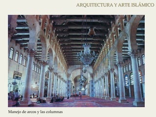 ARQUITECTURA Y ARTE ISLÁMICO 
Manejo de arcos y las columnas 
 