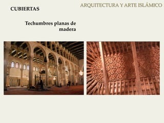 ARQUITECTURA Y ARTE ISLÁMICO 
CUBIERTAS 
Techumbres planas de 
madera 
Techumbres planas de madera 
 