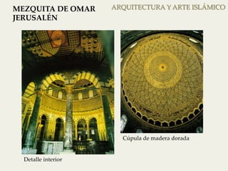 ARQUITECTURA MEZQUITA DE OMAR Y ARTE ISLÁMICO 
JERUSALÉN 
Cúpula de madera dorada 
Detalle interior 
 