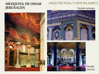 ARQUITECTURA MEZQUITA DE OMAR Y ARTE ISLÁMICO 
JERUSALÉN 
Detalle fachada 
Detalle 
interior 
 