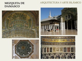 ARQUITECTURA MEZQUITA DE Y ARTE ISLÁMICO 
DAMASCO 
 