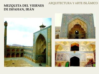 ARQUITECTURA Y ARTE ISLÁMICO 
MEZQUITA DEL VIERNES 
DE ISFAHAN, IRÁN 
 