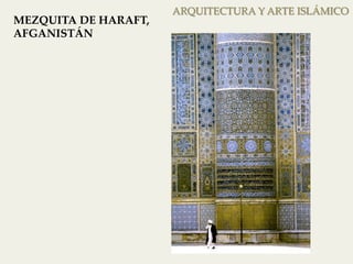 ARQUITECTURA Y ARTE ISLÁMICO 
MEZQUITA DE HARAFT, 
AFGANISTÁN 
 
