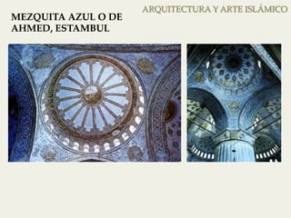 ARQUITECTURA Y ARTE ISLÁMICO 
MEZQUITA AZUL O DE 
AHMED, ESTAMBUL 
 