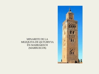 MINARETE DE LA 
MEZQUITA DE QUTUBIYYA 
EN MARRAKECH 
(MARRUECOS) 
 