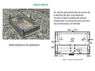 Las mezquitas estaban rodeadas por gruesos
muros que las aislaban del exterior. A
medida que iba creciendo la población, las
mezquitas se iban ampliando. Su sencilla
estructura permitía ir abriendo espacios sin
romper las proporciones y la unidad del
edificio. Además de lugares de oración, en
las mezquitas se impartían enseñanzas
religiosas, se celebraban juicios y se
escuchaba a maestros y hombres sabios.
En la época de los Abásidas se añadieron
unas salas abovedadas cerradas en tres de
sus lados que se abren a través de grandes
arcos y que recibieron el nombre de iwanes.
MADRASA MIR-I-ARAB, BUJARÁ (UZBEKISTÁN)
 