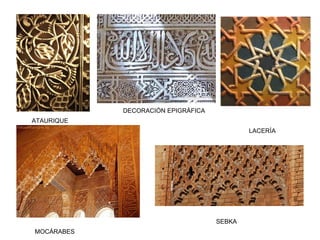ATAURIQUE
LACERÍA
DECORACIÓN EPIGRÁFICA
MOCÁRABES
SEBKA
 