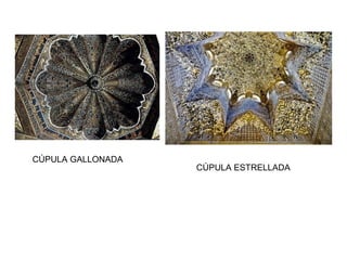 CÚPULA GALLONADA
CÚPULA ESTRELLADA
ALFARJE (Mezquita de Córdoba)
 