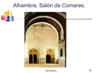 Arte islámico 45
Alhambra. Salón de Comares.
 