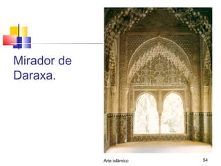 Arte islámico 54
Mirador de
Daraxa.
 