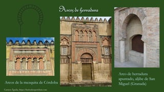 Carmen Águila, https://hortushesperidum.com
Arcos de la mezquita de Córdoba
Arco de herradura
apuntado, aljibe de San
Miguel (Granada)
 