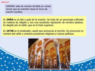 HARAM: sala de oración dividida en varias
naves que se orientan hacia el muro de
oración (quibla).
ladesoci
 